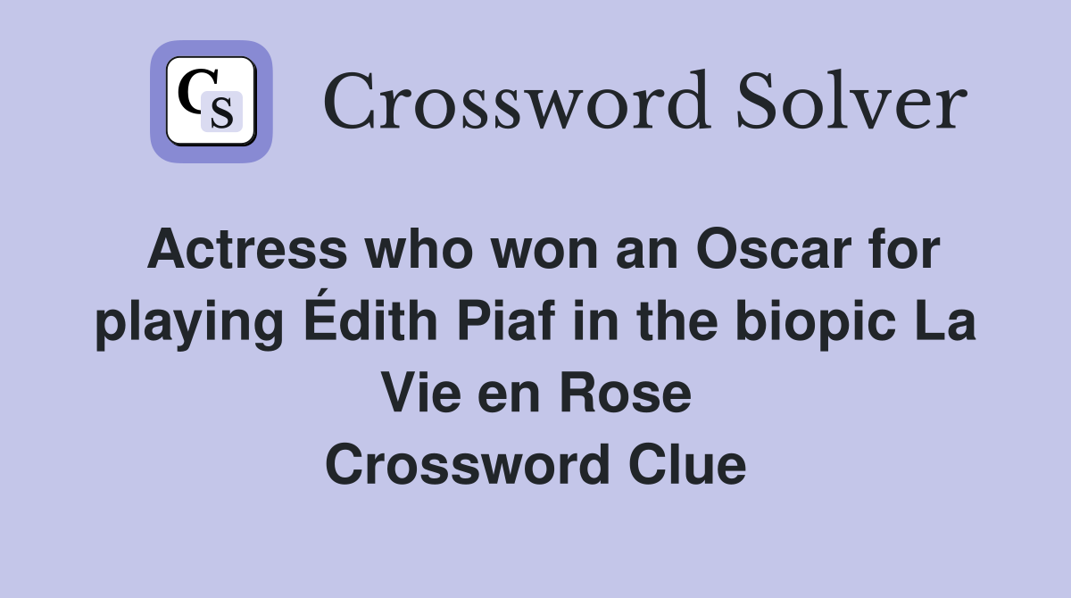 Actress who won an Oscar for playing Édith Piaf in the biopic La Vie en Rose Crossword Clue